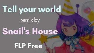 【FL Studio】Tell Your World (Snail's House Remix)   (FLP Free) (remake V1)
