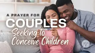 A Prayer for Couples Seeking to Conceive Children