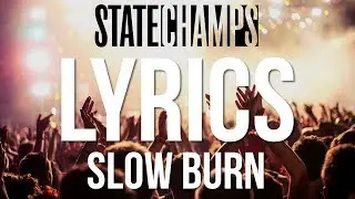 State Champs – Slow Burn (Lyric Video)