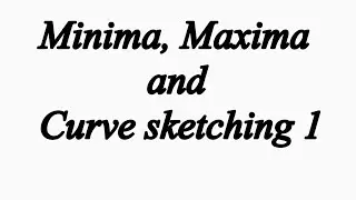 Minima, Maxima and Curve Sketching - Application of Differentiation 