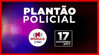 Plantão Policial Módulo FM 17/11/2017