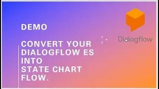 Demo - Convert your Dialogflow ES into State chart flow.