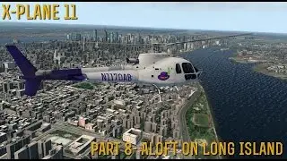 [X-Plane 11] Part 8- Aloft On Long Island