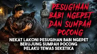 LAKONI PESUGIHAN BABI NGEPET BERUJUNG SUMPAH POCONG PELAKU TEW4S DITEMPAT