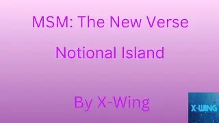 MSM: The New Verse - Notional Island (Final Island!!!)