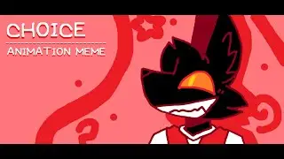 | Choice | animation meme |