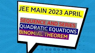 Jee main 2023 april | SEQUENCE and SERIES | BINOMIAL THEOREM | QUADRATIC EQUATIONS in 