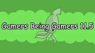 Gamers Being Gamers 11.5: a few extra morsels of content