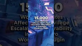 15,000 WordPress Sites Affected by Privilege Escalation Vulnerability in Dokan Pro WordPress Plugin