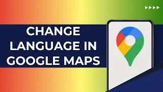 How To Change Language In Google Maps - Complete Guide