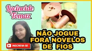 NAO JOGUE FORA NOVELOS DE FIOS!!!