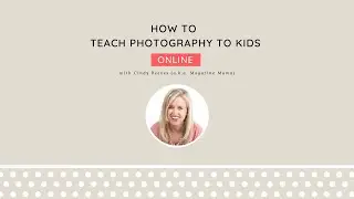 Teach Kids Photography Online Workshop 2