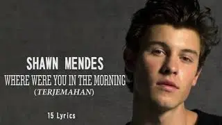 Shawn Mendes - Where Were You In The Morning? (Lyrics & Terjemahan)