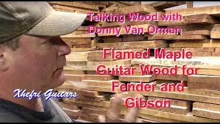 Talking Guitar Wood with Donny Van Orman - Flamed Maple for Gibson and Fender1