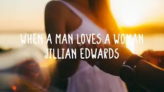 Jillian Edwards - When A Man Loves A Woman (Lyrics)
