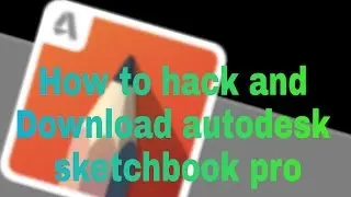 How to hack and download autodesk sketchbook pro.