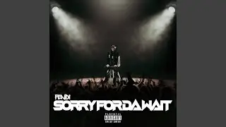 Sorry For Da Wait