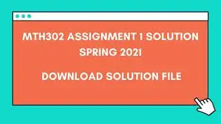 MTH302 Assignment 1 solution Spring 2021