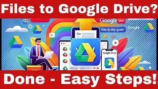 How to Upload File in Google Drive - A Simple Step-By-Step Guide for Uploading Files to Google Drive