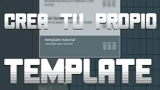 Tutorial | Como crear tu propio Template en FLStudio