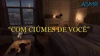 ASMR - NAMORADO COM CIÚMES