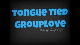 Tongue Tied, Glee Cast, Grouplove Lyrics