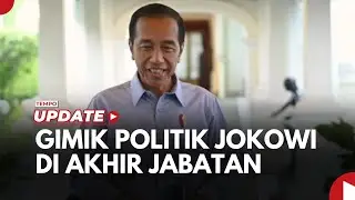 Explain: Gimik Politik Jokowi di Akhir Masa Jabatan