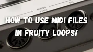 How To Use Midi Files Fruity Loops