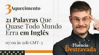 Aquecimento #03 | 21 Palavras Que Quase Todo Mundo Erra em Inglês