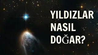 YILDIZLAR NASIL DOĞAR?