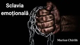 Sclavia emoțională - Marius Chirilă