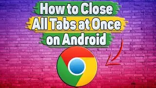 How to Close All Tabs at Once in Google Chrome on Android?