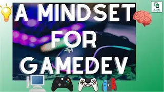 The Absolute Beginner's Guide to Game Development Part 2 - Getting Into the Right Mindset
