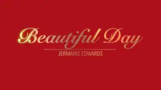 BEAUTIFUL DAY WITH LYRICS BY JERMAINE EDWARDS    HD 1080p