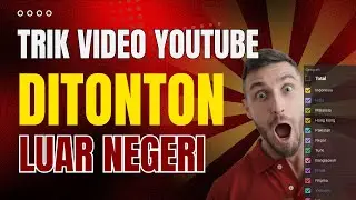 Trik Video Youtube di tonton Pemirsa Luar Negeri
