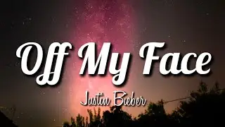 Justin Bieber - Off My Face (Lyrics)