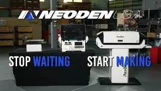 Stop Waiting and Start Making with Neoden USA