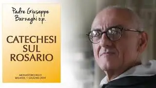 Padre Giuseppe Barzaghi o.p. - Catechesi sul Rosario