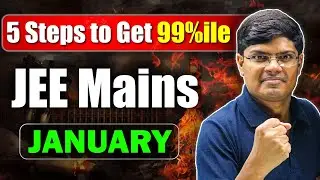 JEE 2025 : 5 Steps to Score 99 Percentile in January | Become Average to Topper | IIT Motivation 🔥