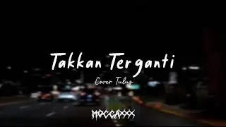 Takkan Terganti - Cover Tulus [Slowed]