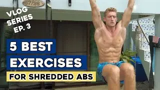 5 Best Exercises for SHREDDED ABS || Vlog Series Ep.3