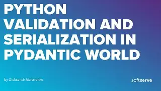 Python Validation and serialization in pydantic world by Oleksandr Maistrenko