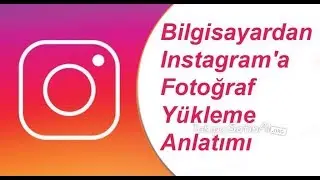 PC DEN İNSTAGRAMA VİDEO VE FOTO ATMA PROĞRAMSIZ 2018