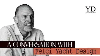 UMBERTO FELCI - A CONVERSATION WITH - YACHT DESIGN