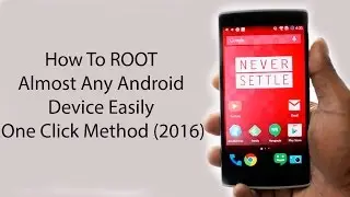 How To ROOT Almost Any Android Device Easily || One Click Method (2016)