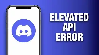 How To Fix And Solve Discord App Elevated Api Error  - Final Solution