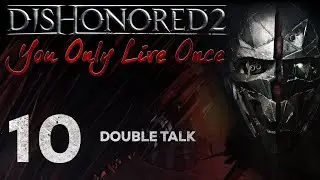 Dishonored 2: You Only Live Once - 10 - Double Talk