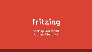Fritzing Creator Kit Tutorial Deutsch -- Folge 1 Arduino