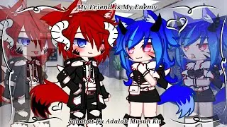 My Best Friend Is My Enemy GCMM (🇬🇧/🇮🇩) 