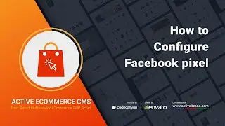 How to Configure Facebook Pixel | Active eCommerce CMS | Best Laravel based multi vendor ecommerce